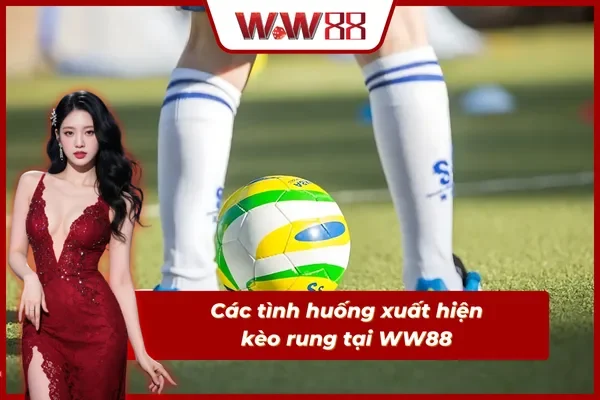 Những tình huống có thể xuất hiện kèo cược rung